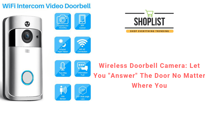 WIRELESS DOORBELL CAMERA: LET YOU “ANSWER” THE DOOR NO MATTER WHERE YOU