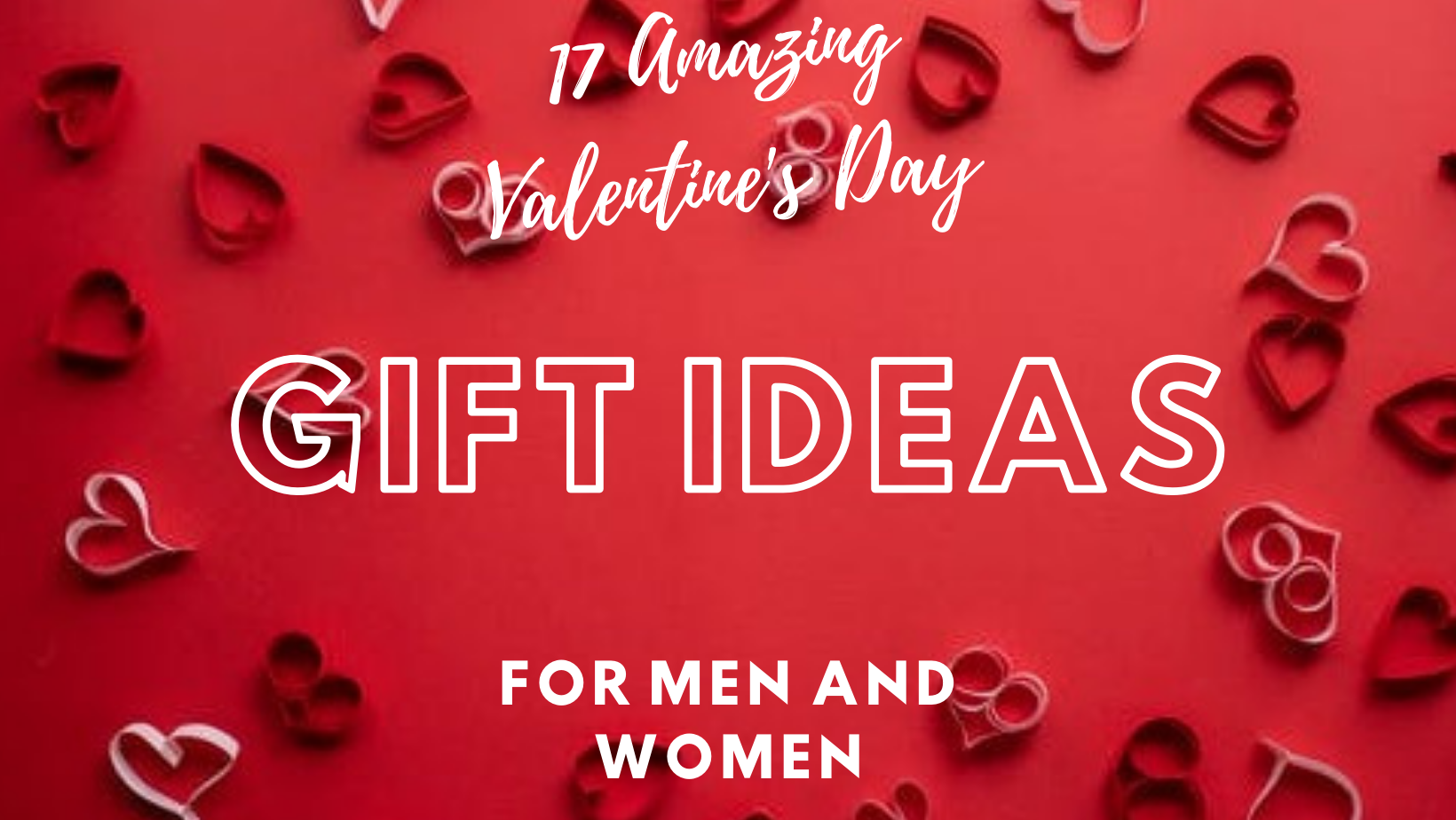 17 Amazing Valentine’s Day Gift Ideas for Men and Women